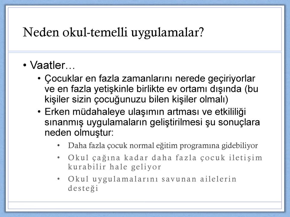 çocuğunuzu bilen kişiler olmalı) Erken müdahaleye ulaşımın artması ve etkililiği sınanmış uygulamaların geliştirilmesi şu sonuçlara