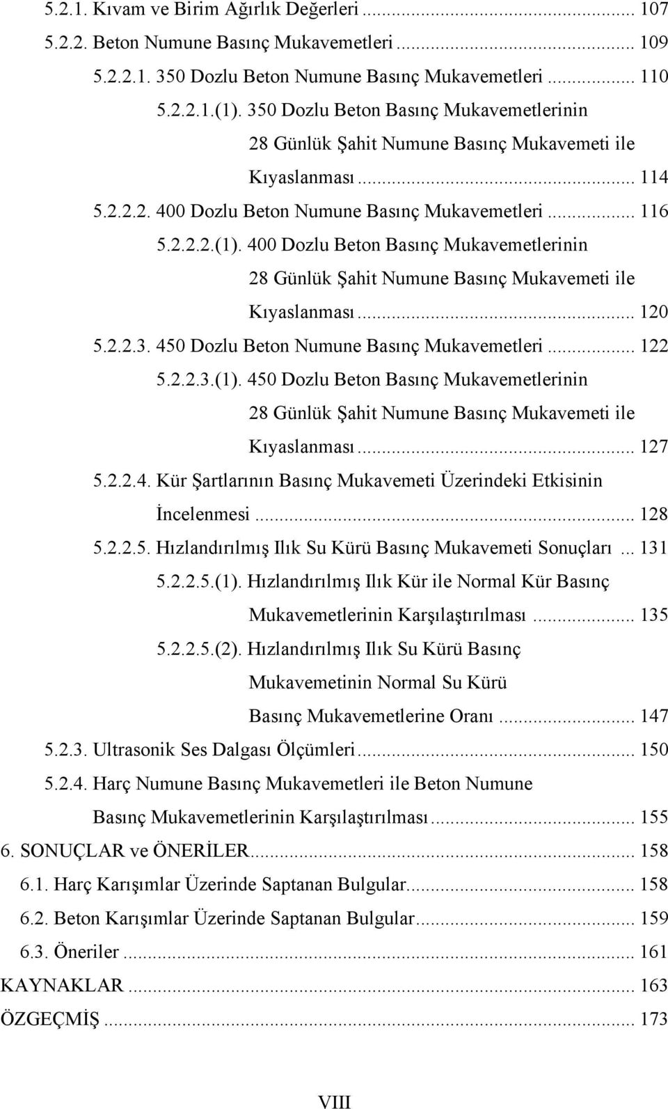 400 Dozlu Beton Basınç Mukavemetlerinin 28 Günlük Şahit Numune Basınç Mukavemeti ile Kıyaslanması... 120 5.2.2.3. 450 Dozlu Beton Numune Basınç Mukavemetleri... 122 5.2.2.3.(1).