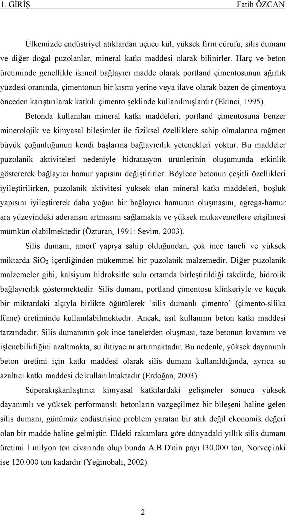 karıştırılarak katkılı çimento şeklinde kullanılmışlardır (Ekinci, 1995).