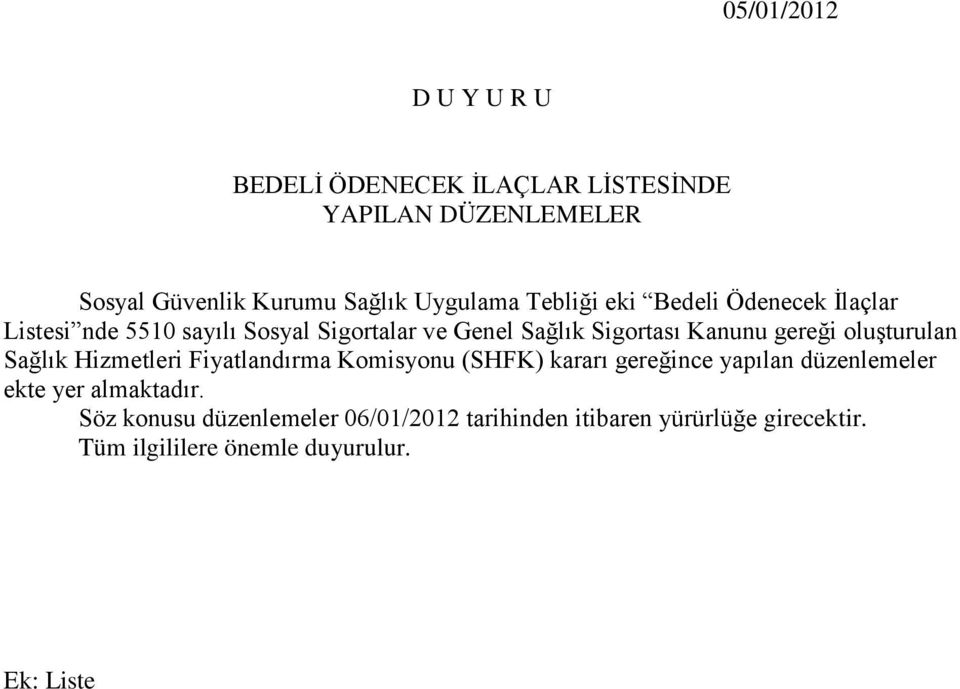 oluşturulan Sağlık Hizmetleri Fiyatlandırma Komisyonu (SHFK) kararı gereğince yapılan düzenlemeler ekte yer almaktadır.