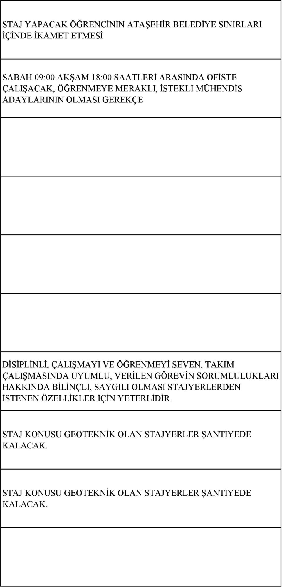 ÇALIŞMASINDA UYUMLU, VERİLEN GÖREVİN SORUMLULUKLARI HAKKINDA BİLİNÇLİ, SAYGILI OLMASI STAJYERLERDEN İSTENEN ÖZELLİKLER İÇİN