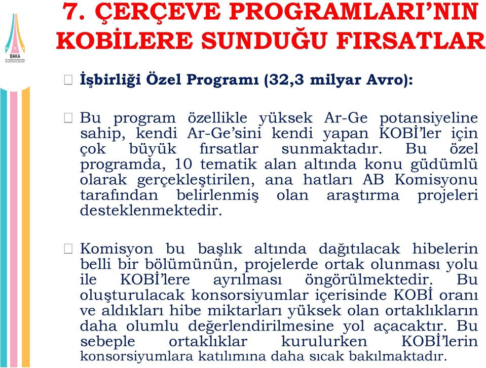 Bu özel programda, 10 tematik alan altında konu güdümlü olarak gerçekleştirilen, ana hatları AB Komisyonu tarafından belirlenmiş olan araştırma projeleri desteklenmektedir.