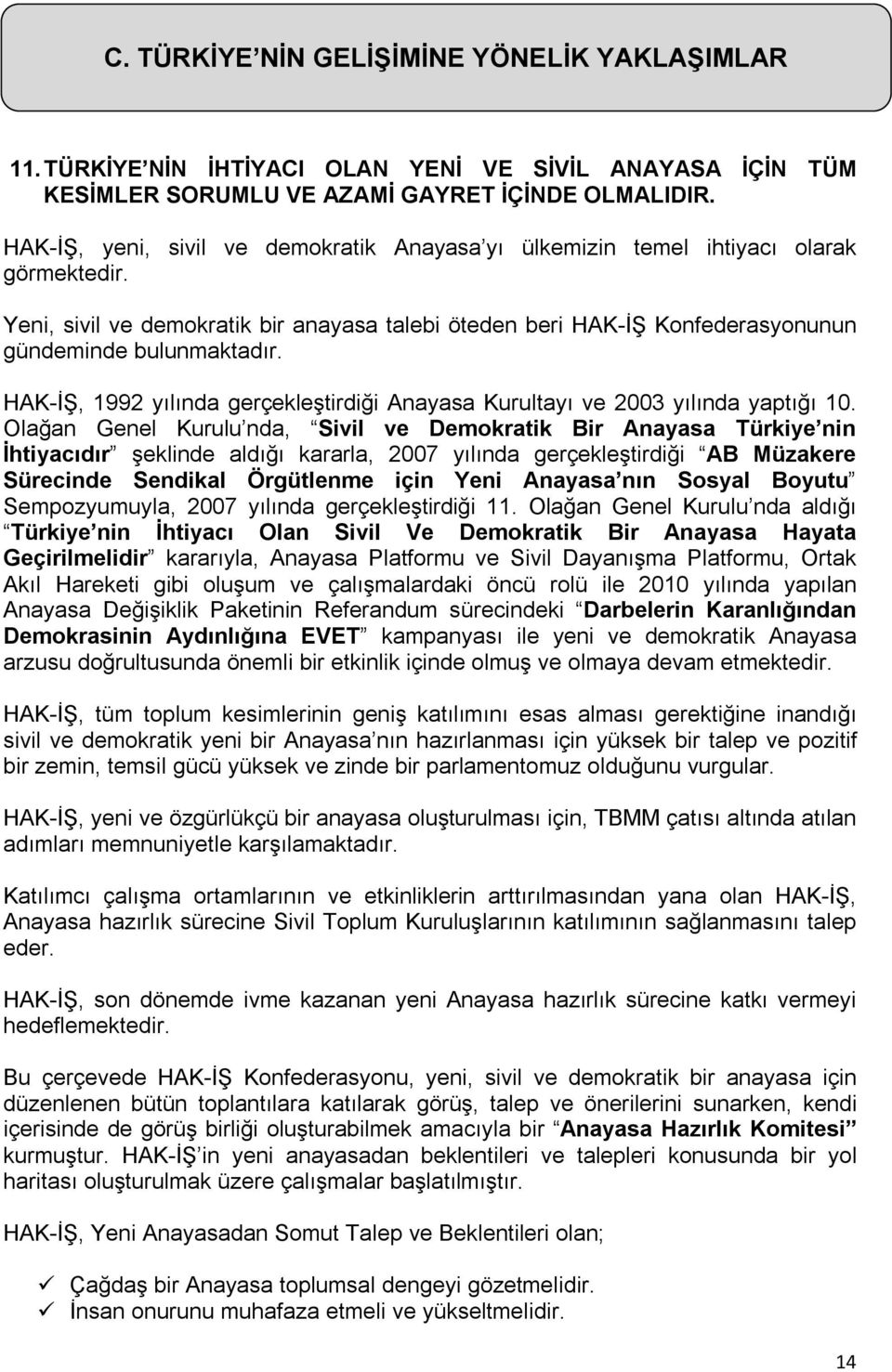 HAK-İŞ, 1992 yılında gerçekleştirdiği Anayasa Kurultayı ve 2003 yılında yaptığı 10.