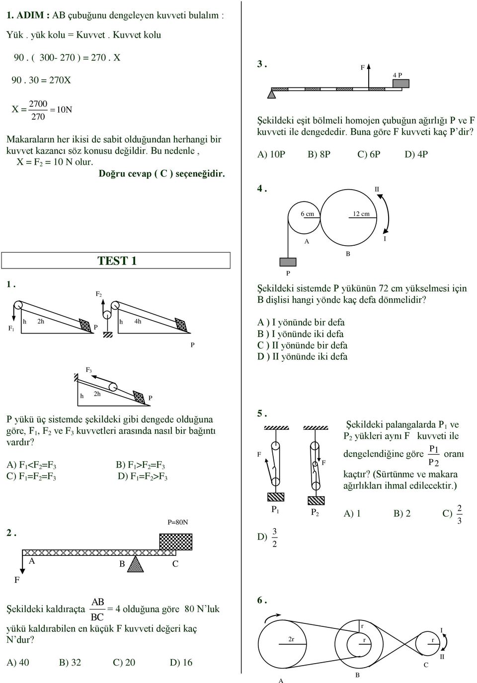 ) 0 ) 8 C) 6 D) 4 4 II 6 cm cm I TEST Şekildeki sistemde yükünün 7 cm yükselmesi için dişlisi hangi yönde kaç defa dönmelidi?