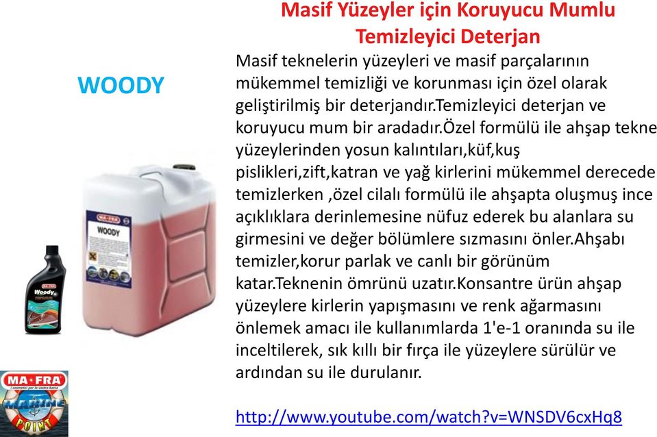 özel formülü ile ahşap tekne yüzeylerinden yosun kalıntıları,küf,kuş pislikleri,zift,katran ve yağ kirlerini mükemmel derecede temizlerken,özel cilalı formülü ile ahşapta oluşmuş ince açıklıklara