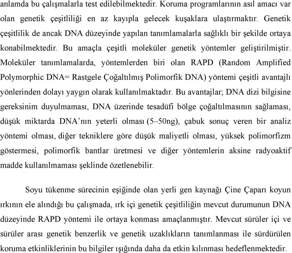 Moleküler tanımlamalarda, yöntemlerden biri olan RAPD (Random Amplified Polymorphic DNA= Rastgele Çoğaltılmış Polimorfik DNA) yöntemi çeşitli avantajlı yönlerinden dolayı yaygın olarak