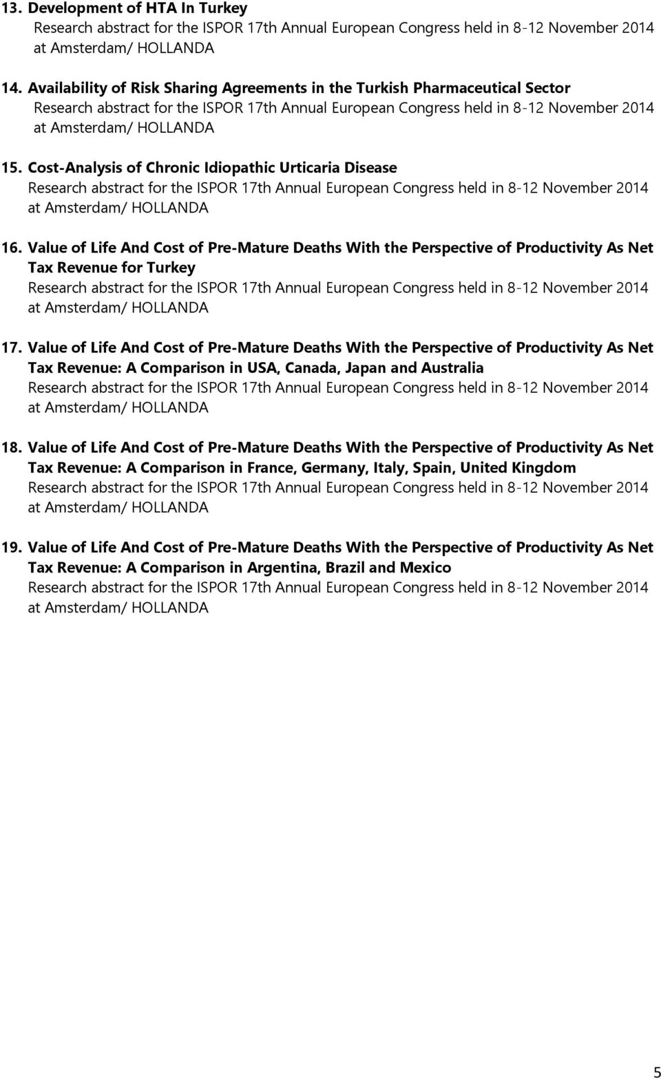 Value of Life And Cost of Pre-Mature Deaths With the Perspective of Productivity As Net Tax Revenue: A Comparison in USA, Canada, Japan and Australia 18.