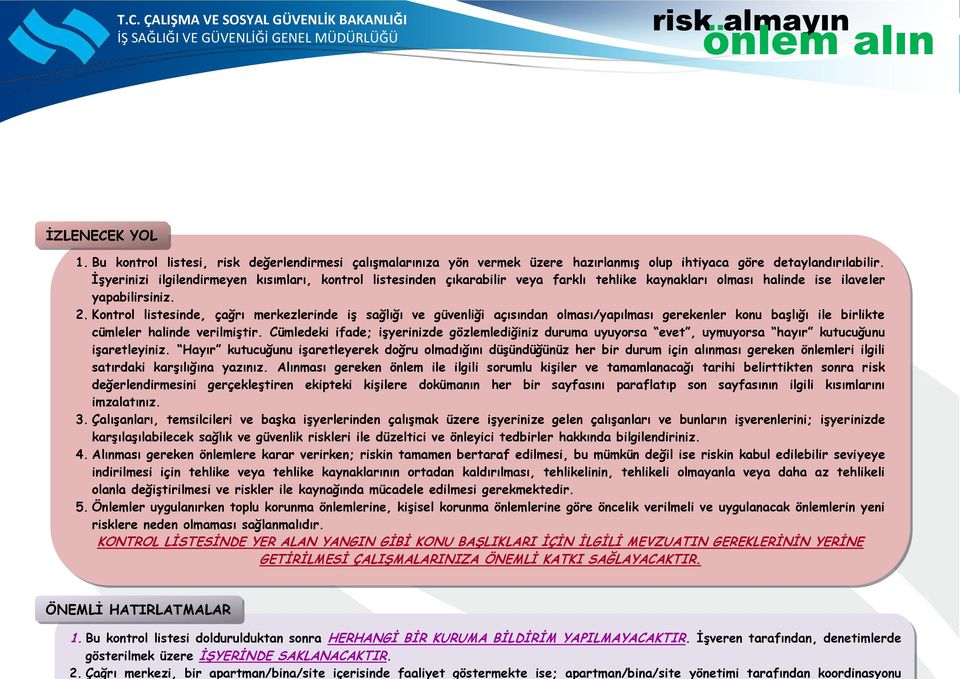 ÇALIŞMA VE SOSYAL GÜVENLİK BAKANLIĞI İŞ SAĞLIĞI VE GÜVENLİĞİ GENEL MÜDÜRLÜĞÜ risk almayın önlem alın İZLENECEK YOL 1.