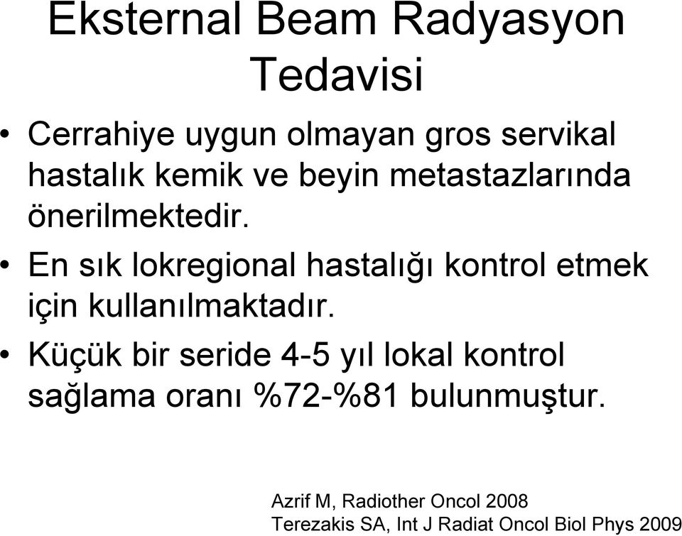 En sık lokregional hastalığı kontrol etmek için kullanılmaktadır.