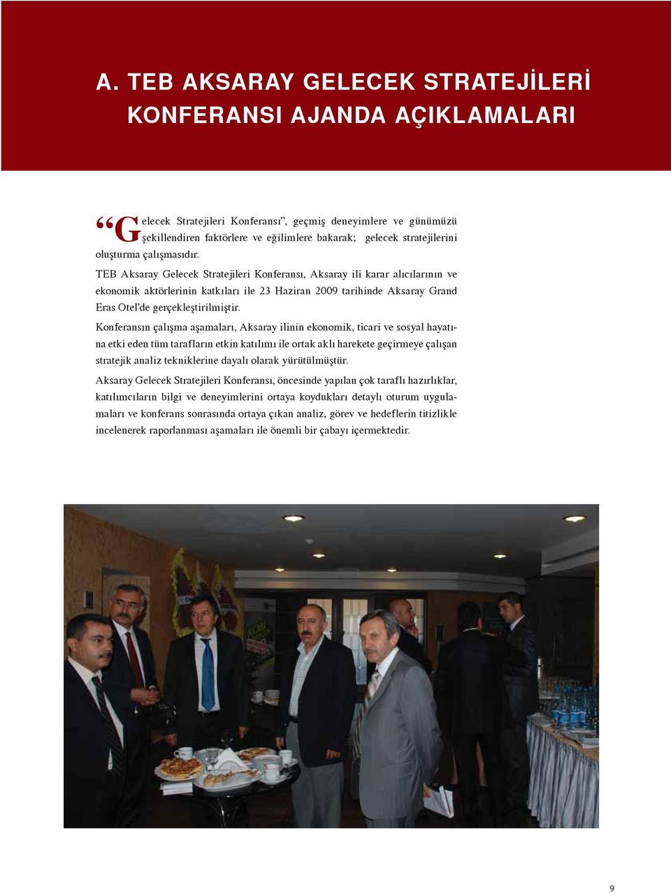 TEB Aksaray Gelecek Stratejileri Konferansı, Aksaray ili karar alıcılarının ve ekonomik aktörlerinin katkıları ile 23 Haziran 2009 tarihinde Aksaray Grand Eras Otel de gerçekleştirilmiştir.