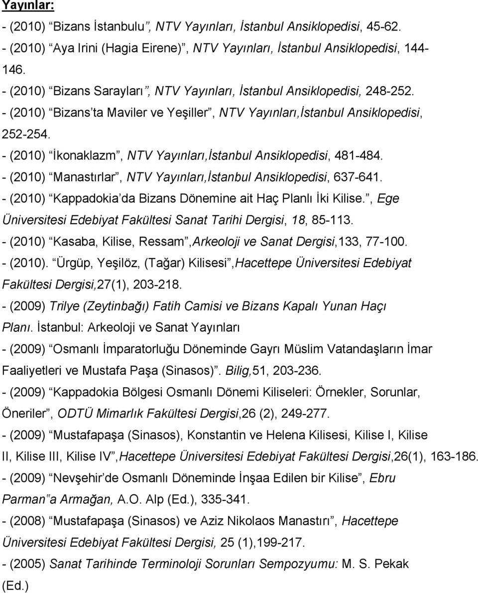 - (2010) İkonaklazm, NTV Yayınları,İstanbul Ansiklopedisi, 481-484. - (2010) Manastırlar, NTV Yayınları,İstanbul Ansiklopedisi, 637-641.