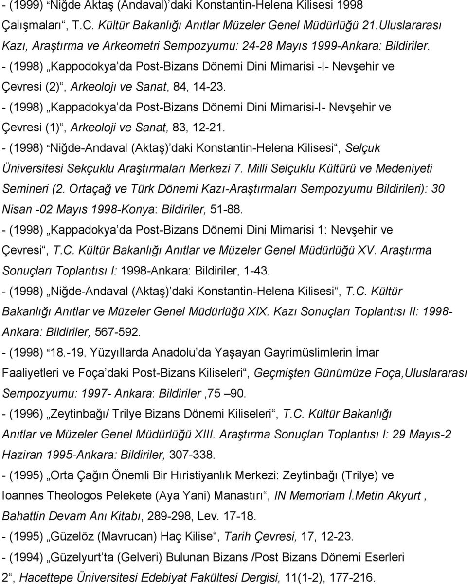 - (1998) Kappodokya da Post-Bizans Dönemi Dini Mimarisi -I- Nevşehir ve Çevresi (2), Arkeolojı ve Sanat, 84, 14-23.