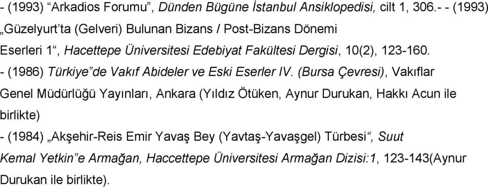 123-160. - (1986) Türkiye de Vakıf Abideler ve Eski Eserler IV.