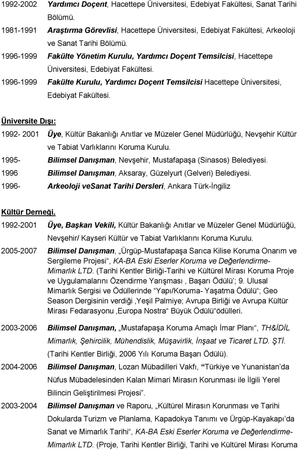 1996-1999 Fakülte Kurulu, Yardımcı Doçent Temsilcisi Hacettepe Üniversitesi, Edebiyat Fakültesi.