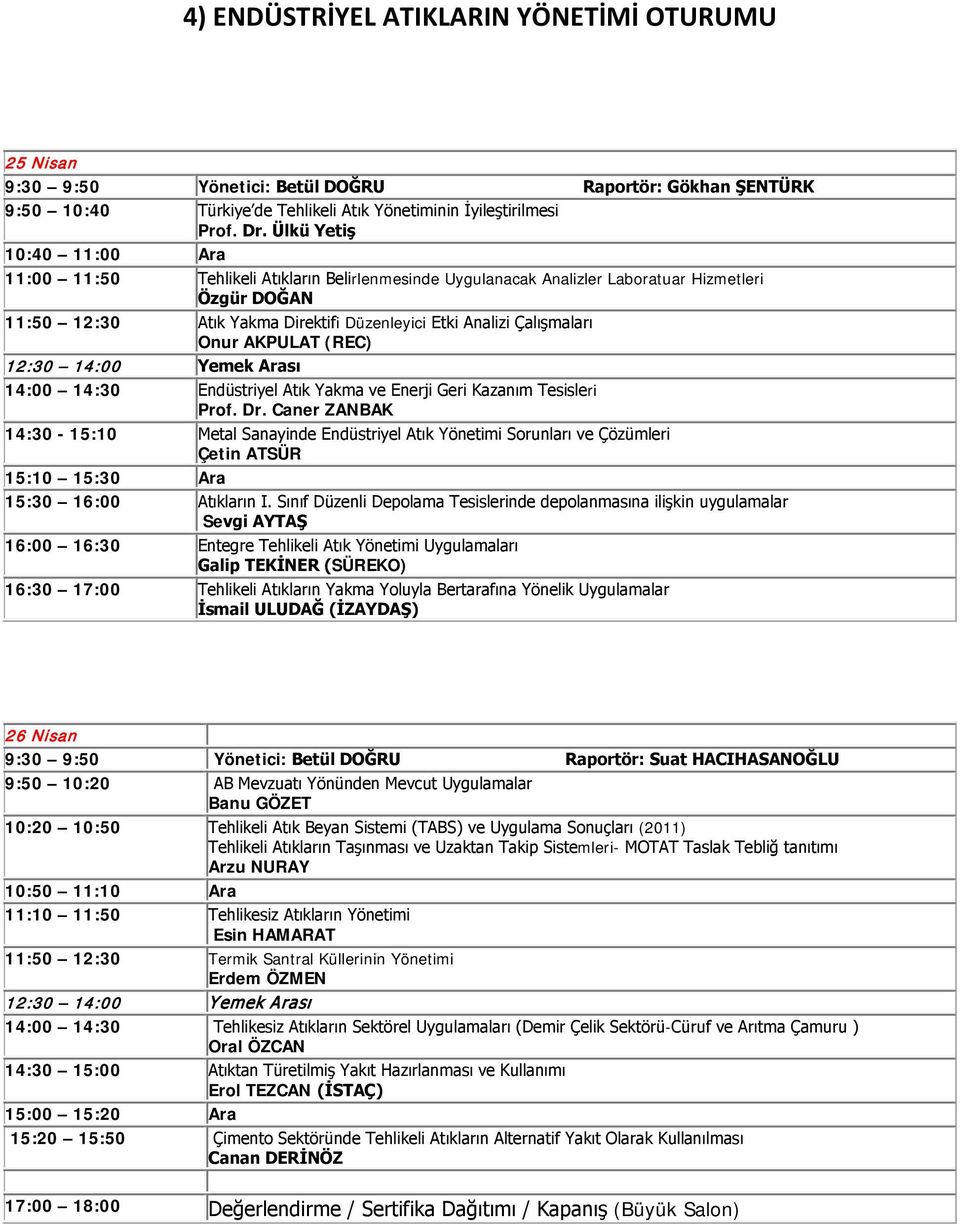 Çalışmaları Onur AKPULAT (REC) 14:00 14:30 Endüstriyel Atık Yakma ve Enerji Geri Kazanım Tesisleri Prof. Dr.