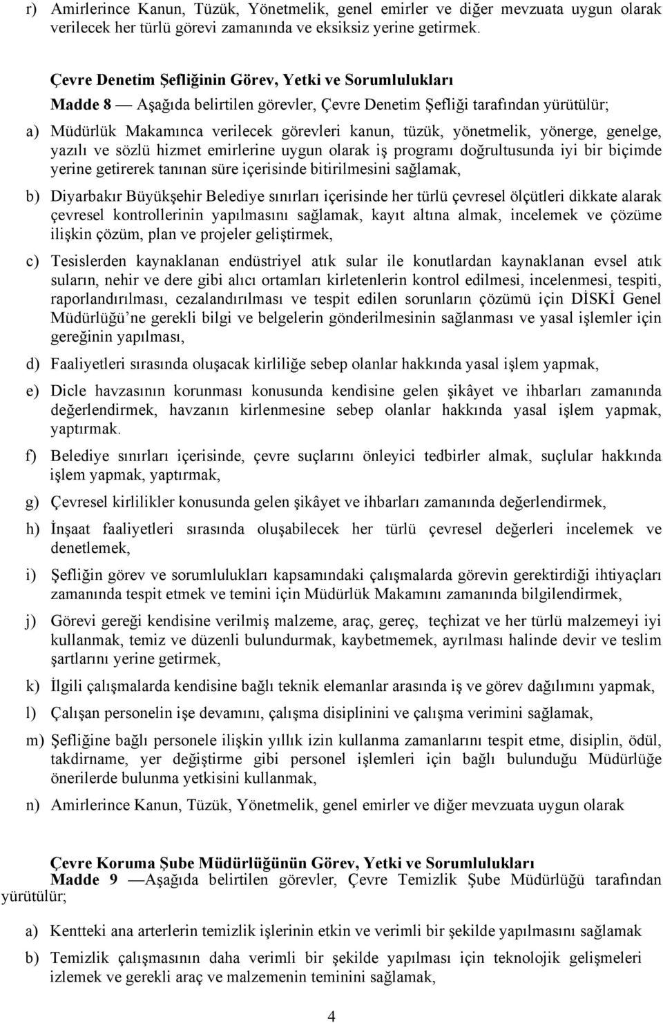 yönetmelik, yönerge, genelge, yazılı ve sözlü hizmet emirlerine uygun olarak iş programı doğrultusunda iyi bir biçimde yerine getirerek tanınan süre içerisinde bitirilmesini sağlamak, b) Diyarbakır