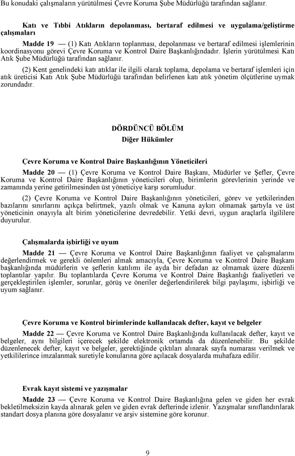 Çevre Koruma ve Kontrol Daire Başkanlığındadır. İşlerin yürütülmesi Katı Atık Şube Müdürlüğü tarafından sağlanır.