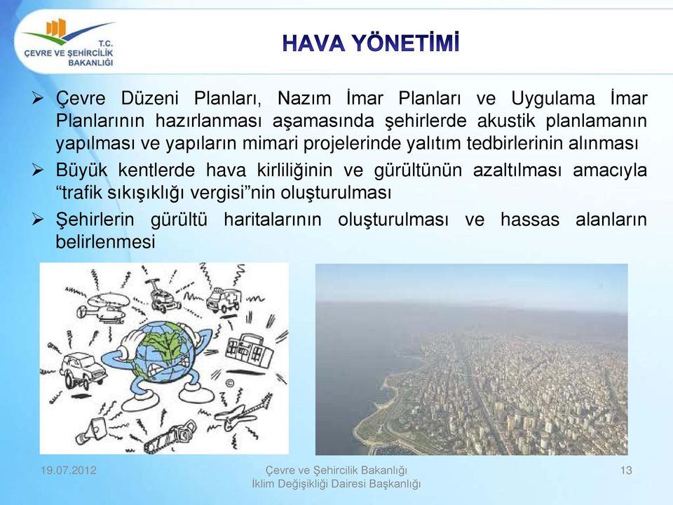 alınması Büyük kentlerde hava kirliliğinin ve gürültünün azaltılması amacıyla trafik sıkışıklığı