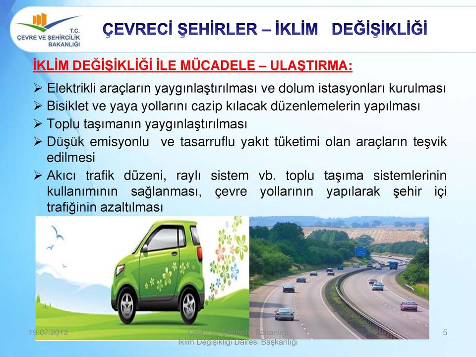 Düşük emisyonlu ve tasarruflu yakıt tüketimi olan araçların teşvik edilmesi Akıcı trafik düzeni, raylı sistem