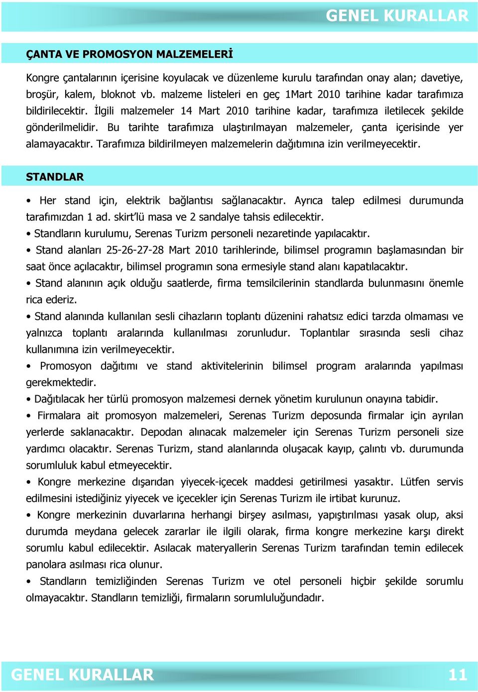 Bu tarihte tarafımıza ulaştırılmayan malzemeler, çanta içerisinde yer alamayacaktır. Tarafımıza bildirilmeyen malzemelerin dağıtımına izin verilmeyecektir.