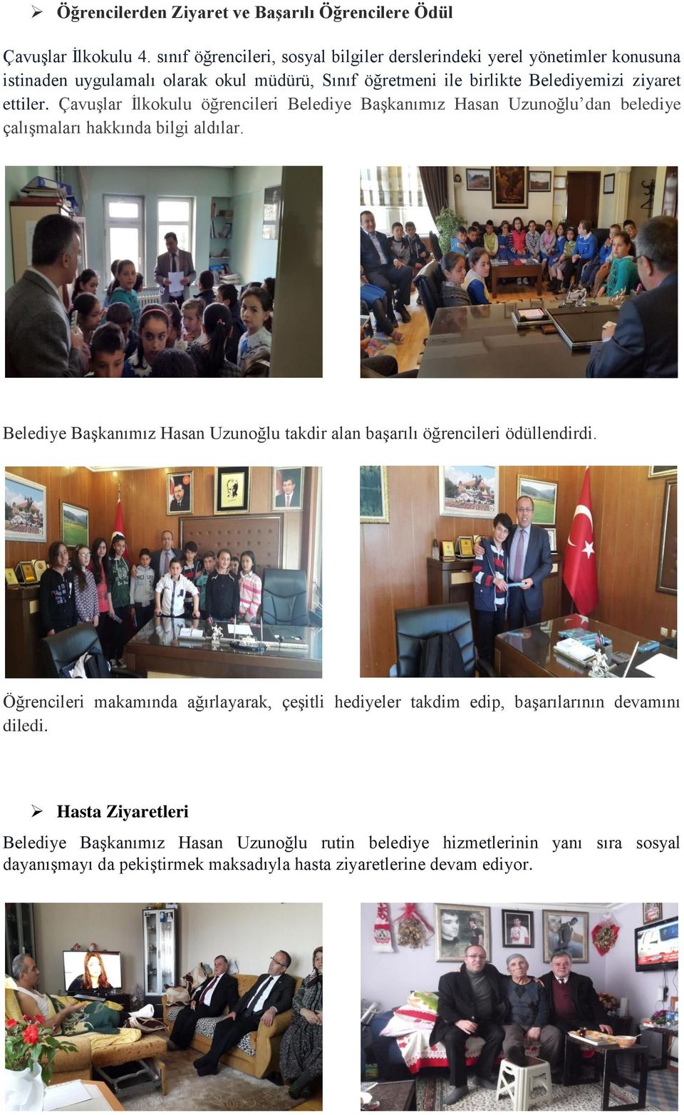 Çavuşlar İlkokulu öğrencileri Belediye Başkanımız Hasan Uzunoğlu dan belediye çalışmaları hakkında bilgi aldılar.