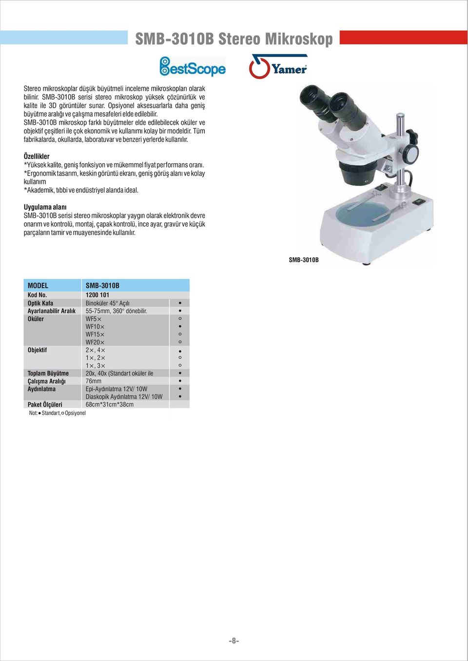SMB-3010B mikroskop farklý büyütmeler elde edilebilecek oküler ve objektif çeþitleri ile çok ekonomik ve kullanýmý kolay bir modeldir.