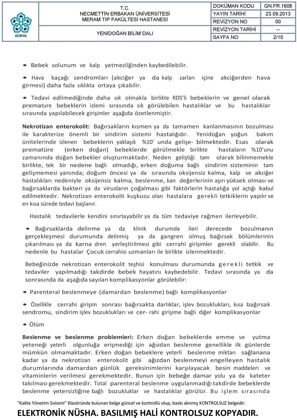 aşağıda özetlenmiştir. Nekrotizan enterokolit: Bağırsakların kısmen ya da tamamen kanlanmasının bozulması ile karakterize önemli bir sindirim sistemi hastalığıdır.