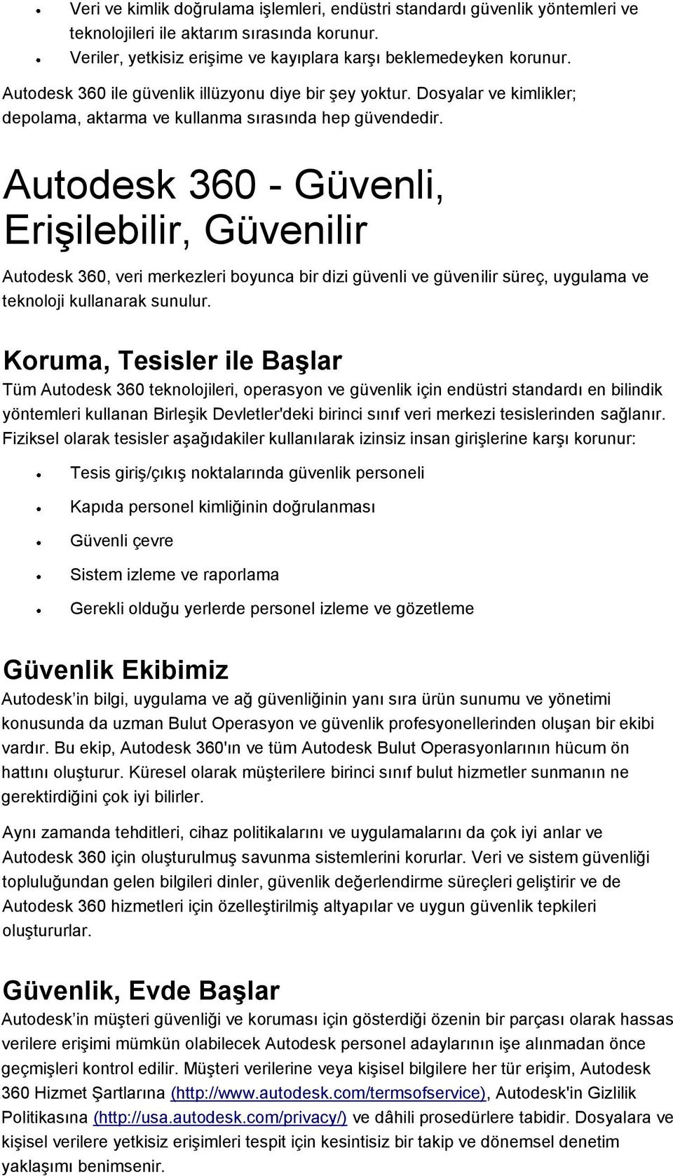 Autodesk 360 - Güvenli, Erişilebilir, Güvenilir Autodesk 360, veri merkezleri boyunca bir dizi güvenli ve güvenilir süreç, uygulama ve teknoloji kullanarak sunulur.