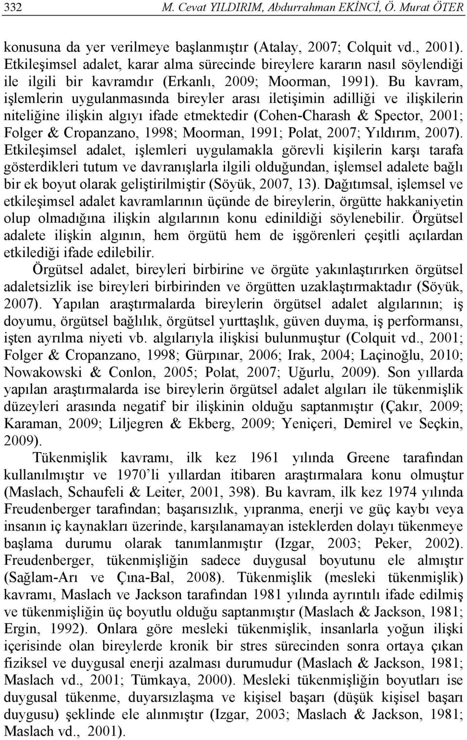 Bu kavram, işlemlerin uygulanmasında bireyler arası iletişimin adilliği ve ilişkilerin niteliğine ilişkin algıyı ifade etmektedir (Cohen-Charash & Spector, 2001; Folger & Cropanzano, 1998; Moorman,