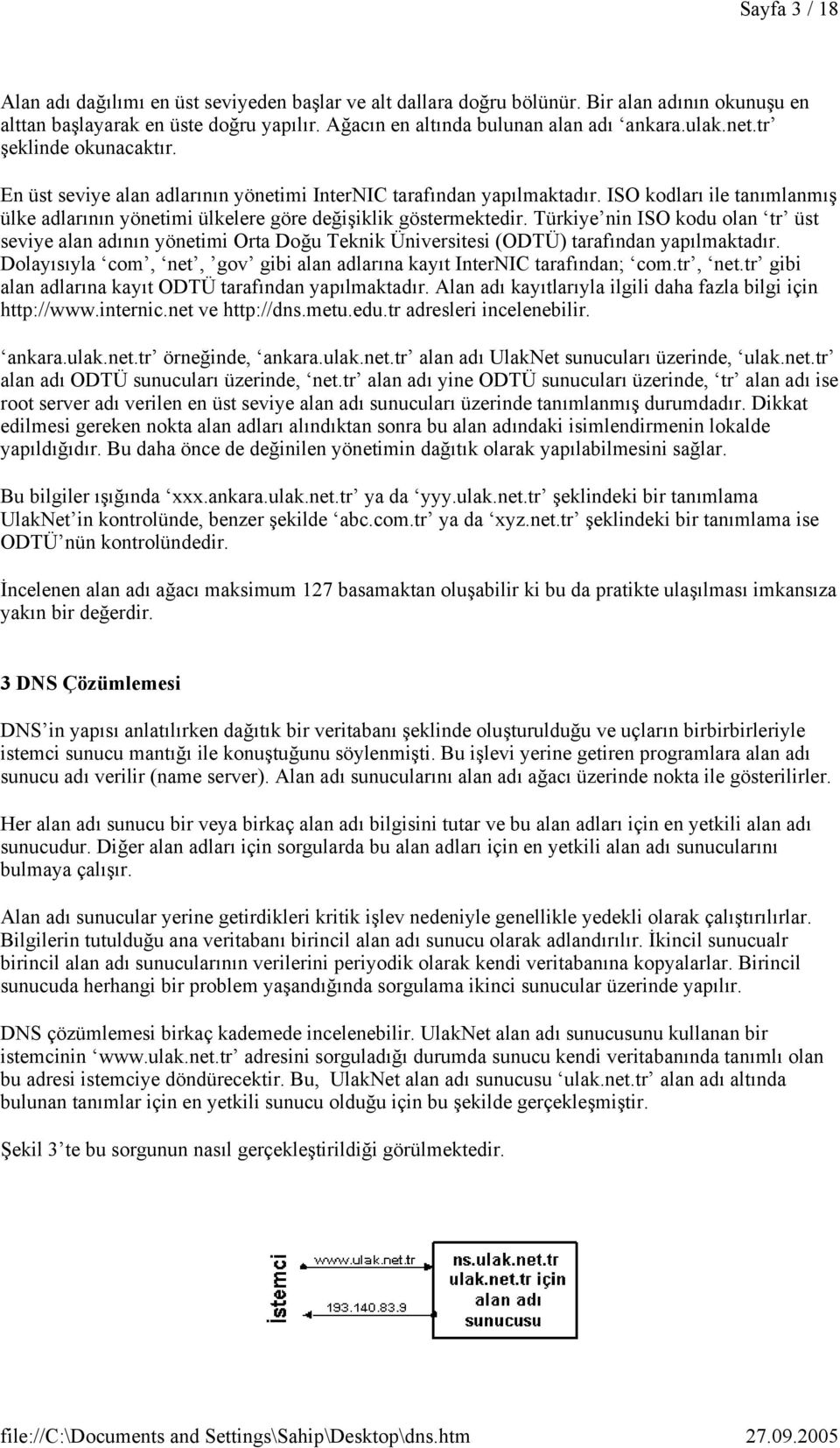 Türkiye nin ISO kodu olan tr üst seviye alan adının yönetimi Orta Doğu Teknik Üniversitesi (ODTÜ) tarafından yapılmaktadır. Dolayısıyla com, net, gov gibi alan adlarına kayıt InterNIC tarafından com.
