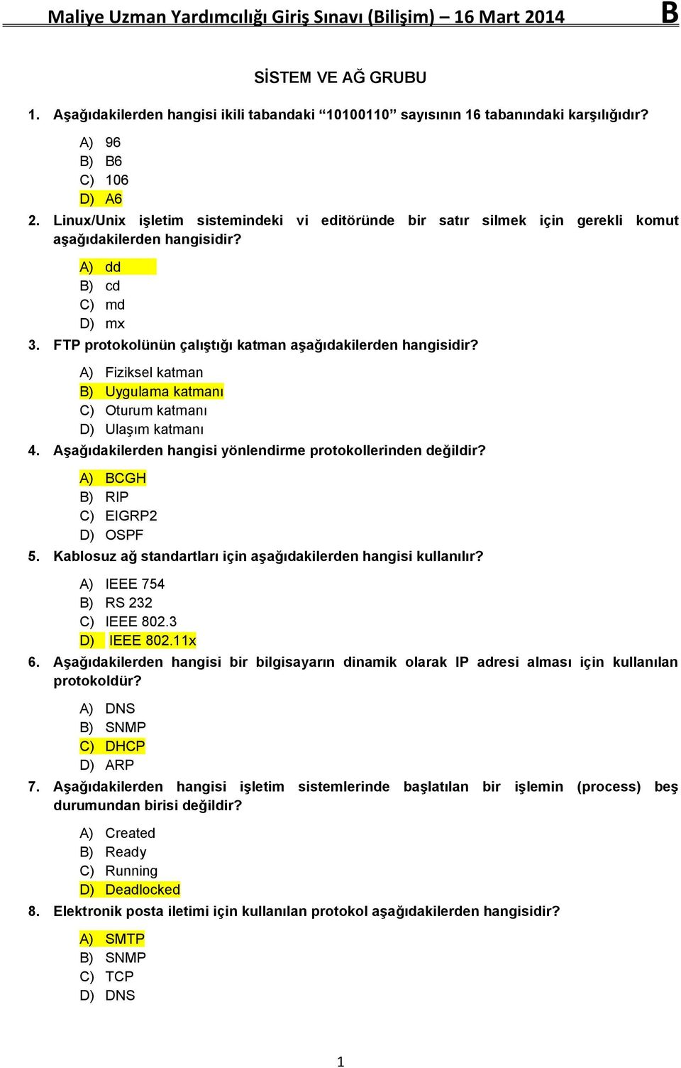 A) Fiziksel katman B) Uygulama katmanı C) Oturum katmanı D) Ulaşım katmanı 4. Aşağıdakilerden hangisi yönlendirme protokollerinden değildir? A) BCGH B) RIP C) EIGRP2 D) OSPF 5.