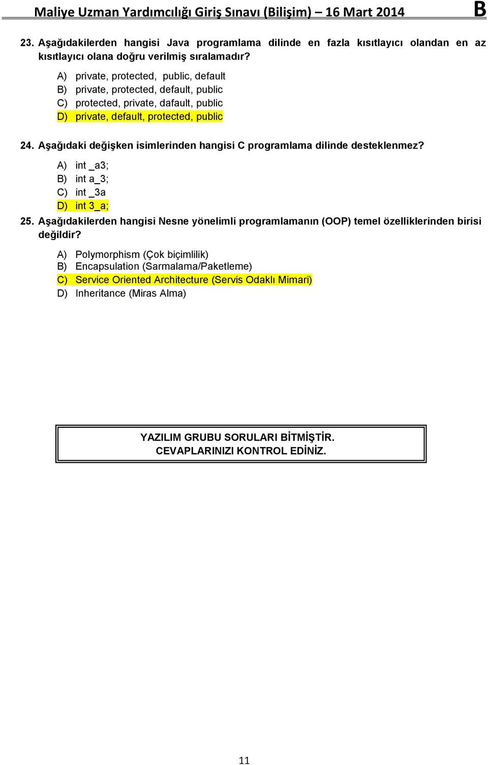 Aşağıdaki değişken isimlerinden hangisi C programlama dilinde desteklenmez? A) int _a3; B) int a_3; C) int _3a D) int 3_a; 25.