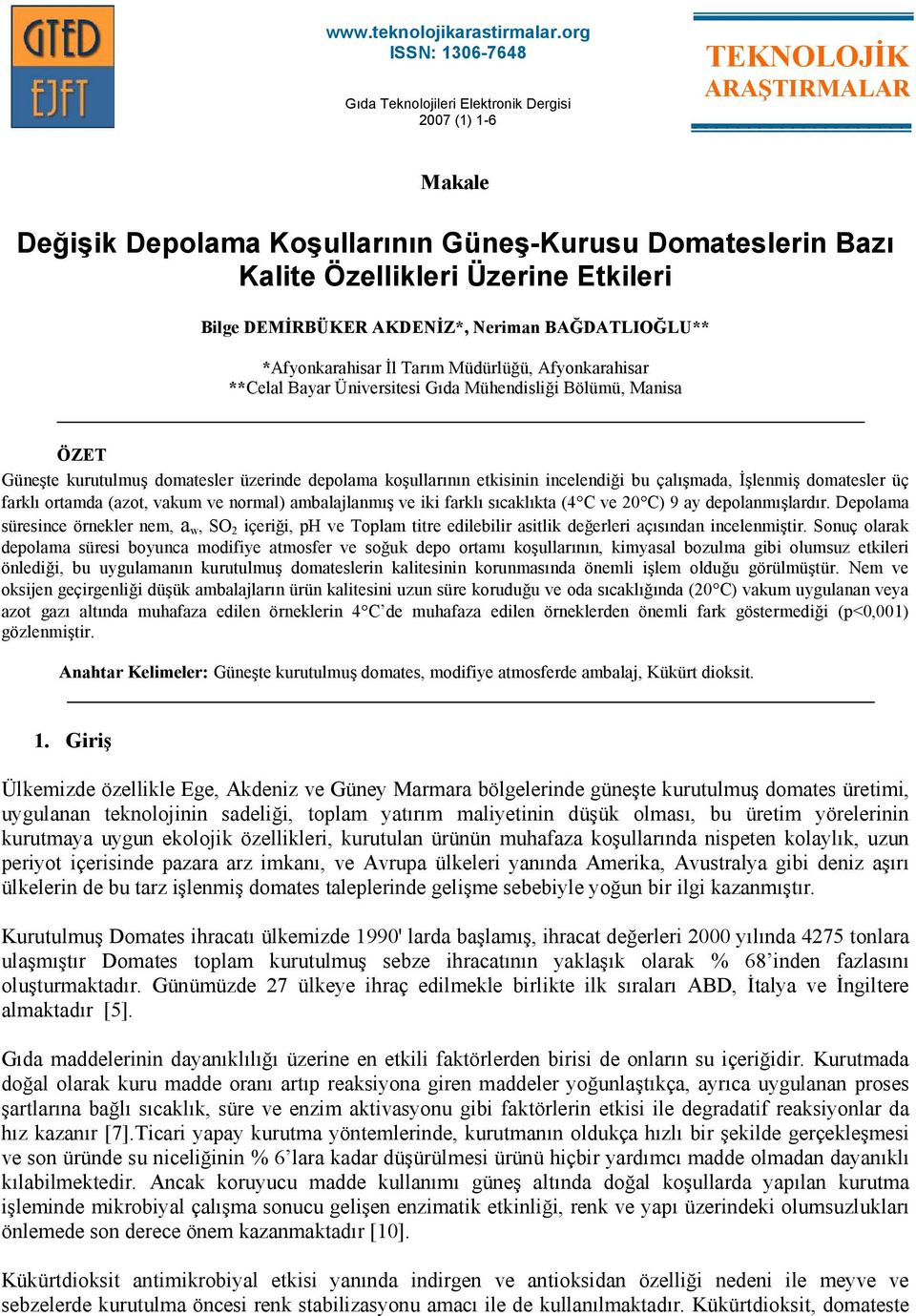 Bilge DEMĐRBÜKER AKDENĐZ*, Neriman BAĞDATLIOĞLU** *Afyonkarahisar Đl Tarım Müdürlüğü, Afyonkarahisar **Celal Bayar Üniversitesi Gıda Mühendisliği Bölümü, Manisa ÖZET Güneşte kurutulmuş domatesler