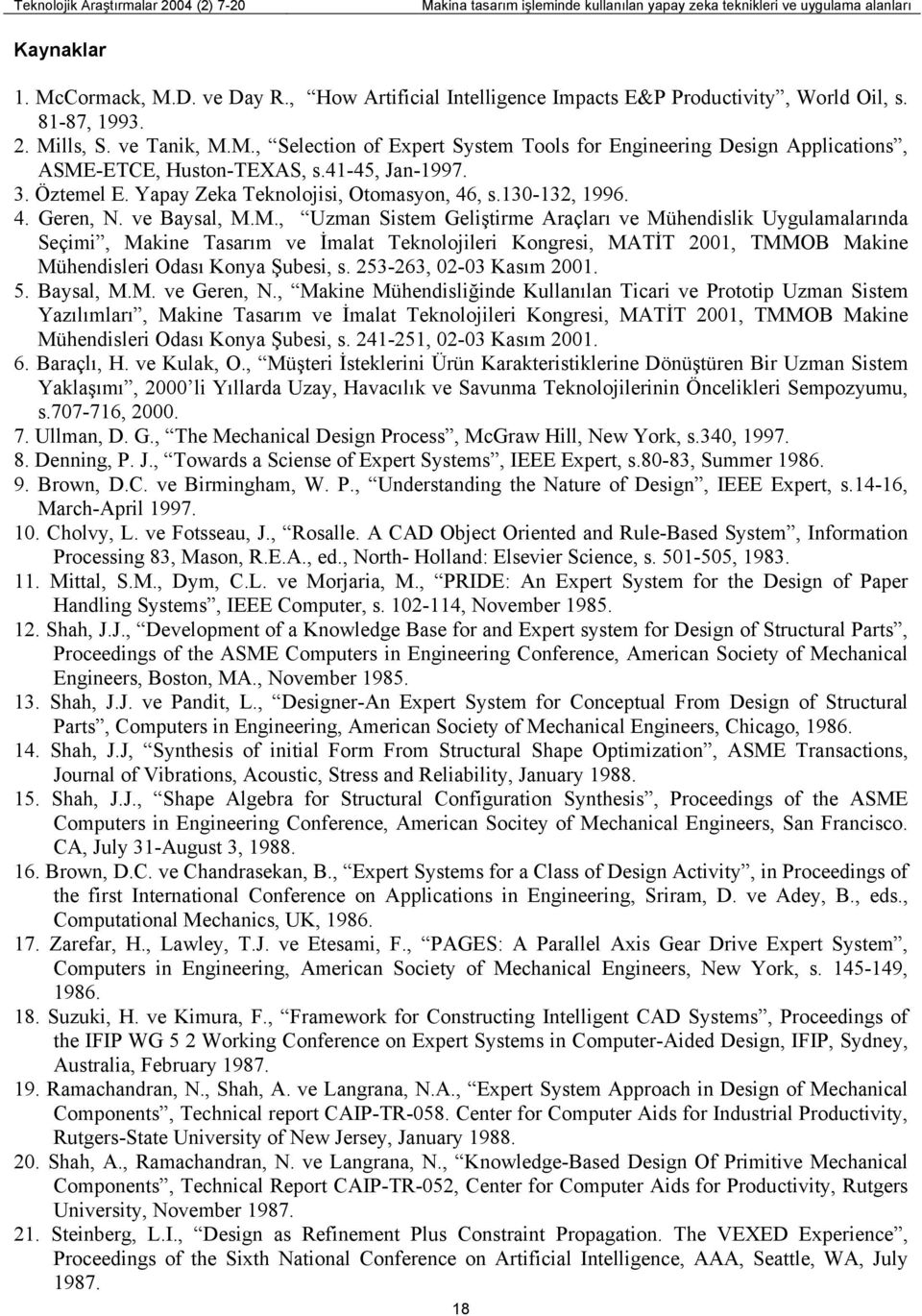 41-45, Jan-1997. 3. Öztemel E. Yapay Zeka Teknolojisi, Otomasyon, 46, s.130-132, 1996. 4. Geren, N. ve Baysal, M.