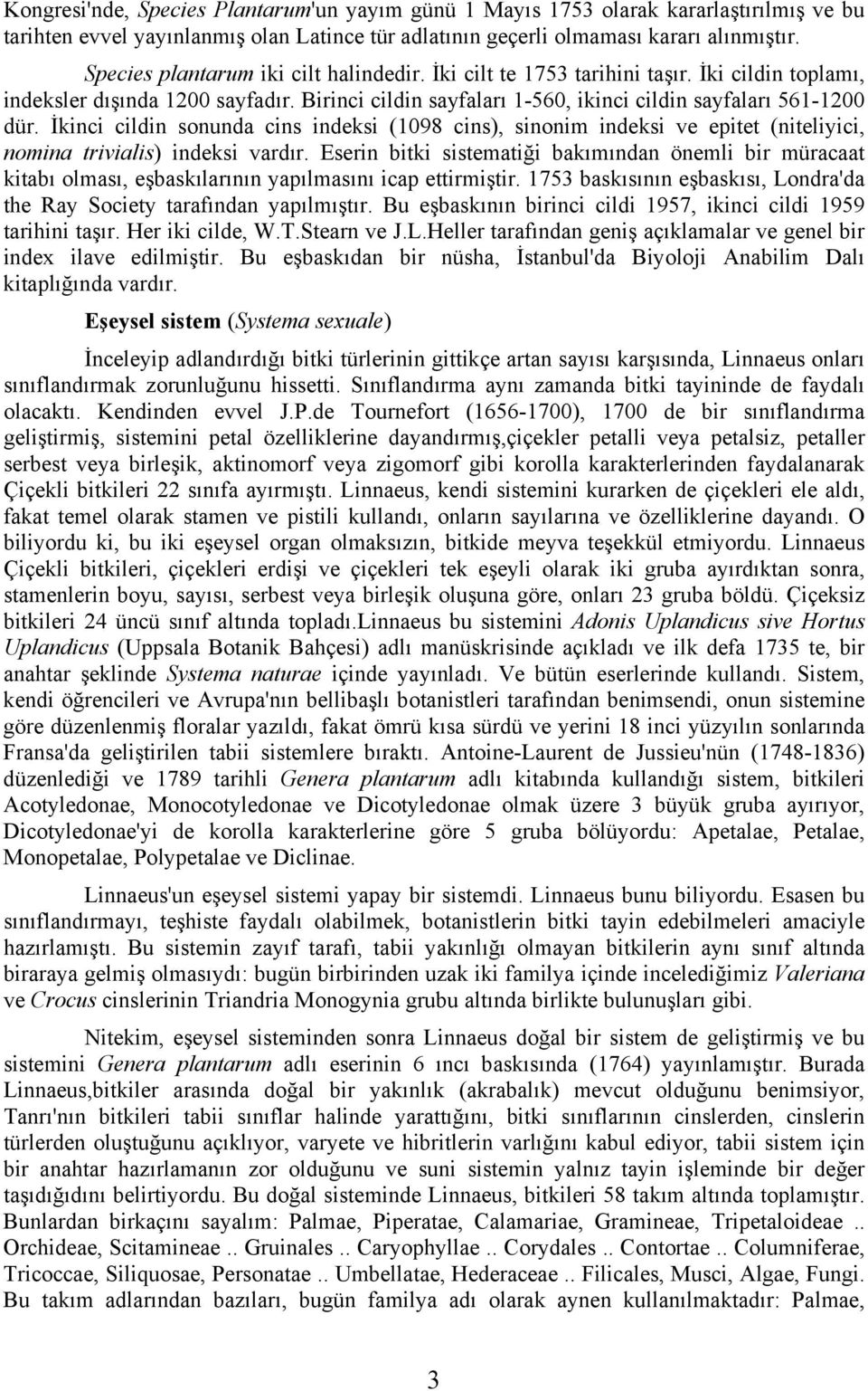 İkinci cildin sonunda cins indeksi (1098 cins), sinonim indeksi ve epitet (niteliyici, nomina trivialis) indeksi vardır.