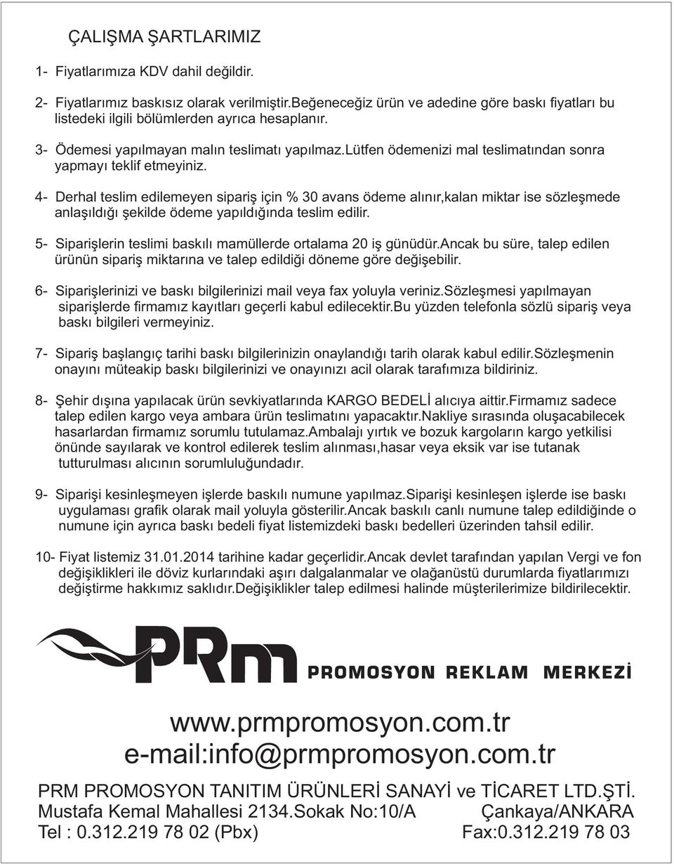 4- Derhal teslim edilemeyen sipariş için % 30 avans ödeme alınır,kalan miktar ise sözleşmede anlaşıldığı şekilde ödeme yapıldığında teslim edilir.