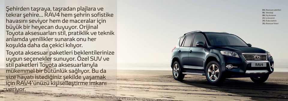 Toyota aksesuar paketleri beklentilerinize uygun seçenekler sunuyor. Özel SUV ve stil paketleri Toyota aksesuarlarıyla mükemmel bir bütünlük sağlıyor.