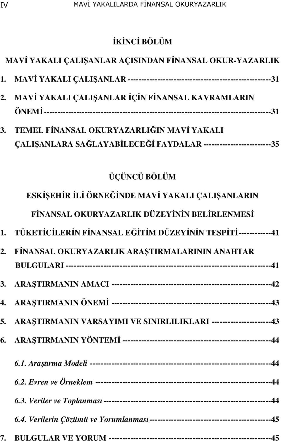 TEMEL FİNANSAL OKURYAZARLIĞIN MAVİ YAKALI ÇALIŞANLARA SAĞLAYABİLECEĞİ FAYDALAR -------------------------35 ÜÇÜNCÜ BÖLÜM ESKİŞEHİR İLİ ÖRNEĞİNDE MAVİ YAKALI ÇALIŞANLARIN FİNANSAL OKURYAZARLIK