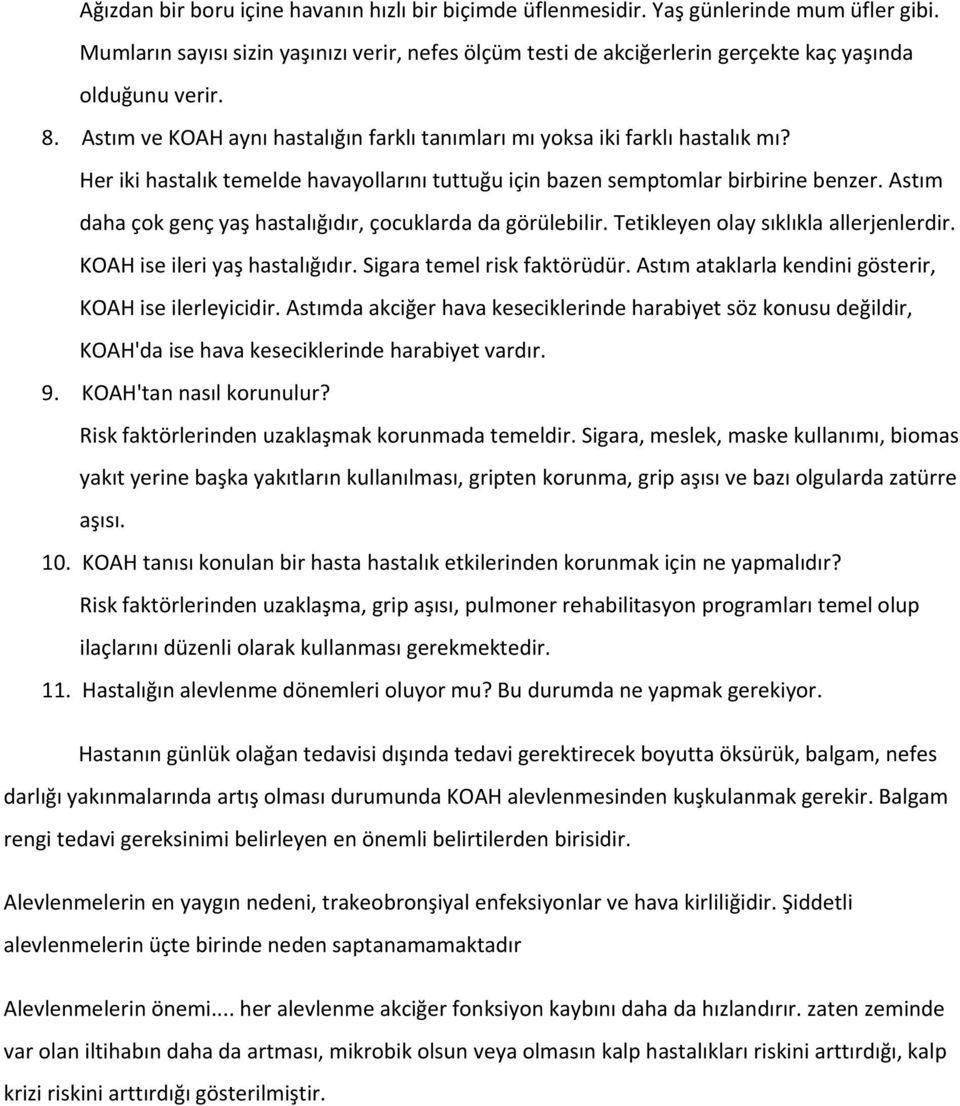 Her iki hastalık temelde havayollarını tuttuğu için bazen semptomlar birbirine benzer. Astım daha çok genç yaş hastalığıdır, çocuklarda da görülebilir. Tetikleyen olay sıklıkla allerjenlerdir.