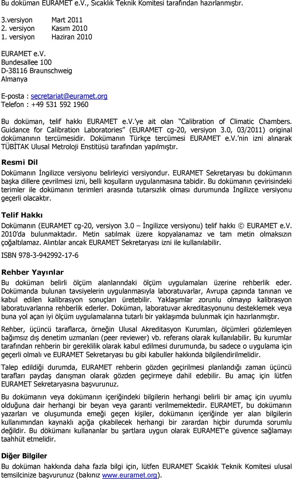 0, 03/2011) original dokümanının tercümesidir. Dokümanın Türkçe tercümesi EURAMET e.v. nin izni alınarak TÜBİTAK Ulusal Metroloji Enstitüsü tarafından yapılmıştır.