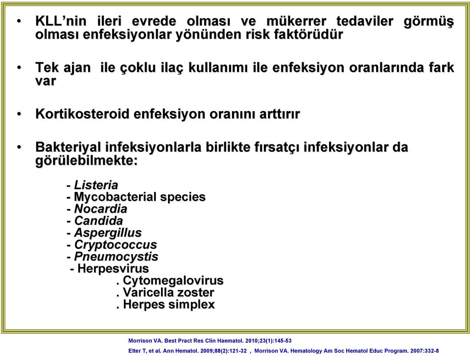 fırsatf rsatçı infeksiyonlar da görülebilmekte: - Listeria - Mycobacterial species - Nocardia - Candida - Aspergillus - Cryptococcus -