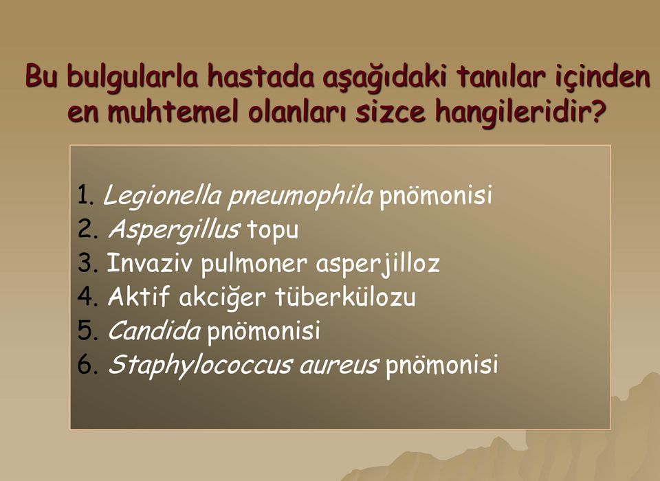 Legionella pneumophila pnömonisi 2. Aspergillus topu 3.