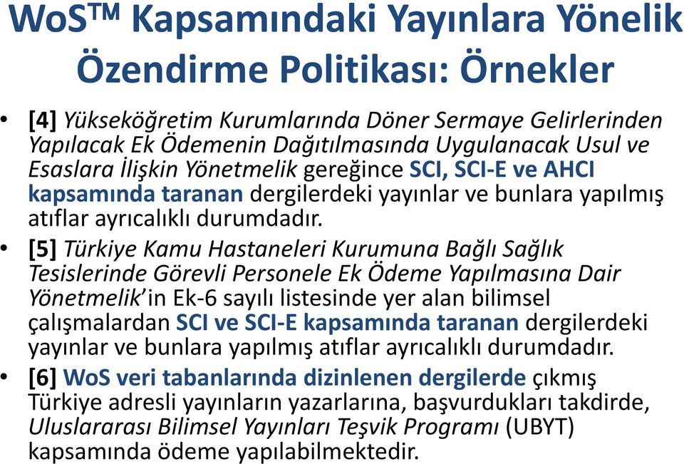 [5] Türkiye Kamu Hastaneleri Kurumuna Bağlı Sağlık Tesislerinde Görevli Personele Ek Ödeme Yapılmasına Dair Yönetmelik in Ek-6 sayılı listesinde yer alan bilimsel çalışmalardan SCI ve SCI-E