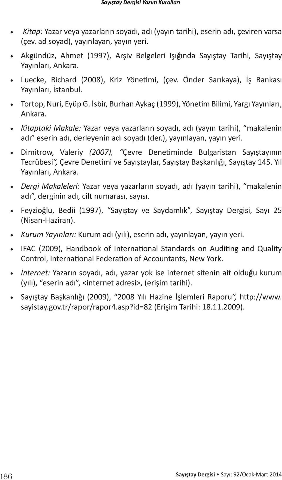 Tortop, Nuri, Eyüp G. İsbir, Burhan Aykaç (1999), Yönetim Bilimi, Yargı Yayınları, Ankara.