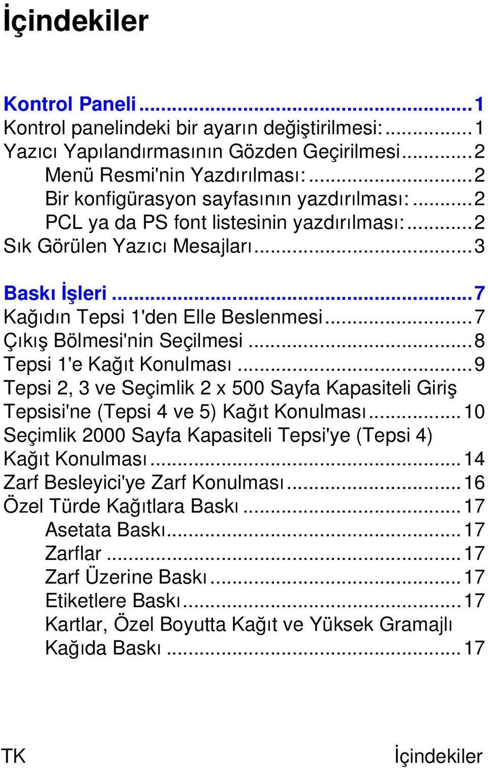 ..7 Çıkış Bölmesi'nin Seçilmesi...8 Tepsi 1'e Kağıt Konulması...9 Tepsi 2, 3 ve Seçimlik 2 x 500 Sayfa Kapasiteli Giriş Tepsisi'ne (Tepsi 4 ve 5) Kağıt Konulması.