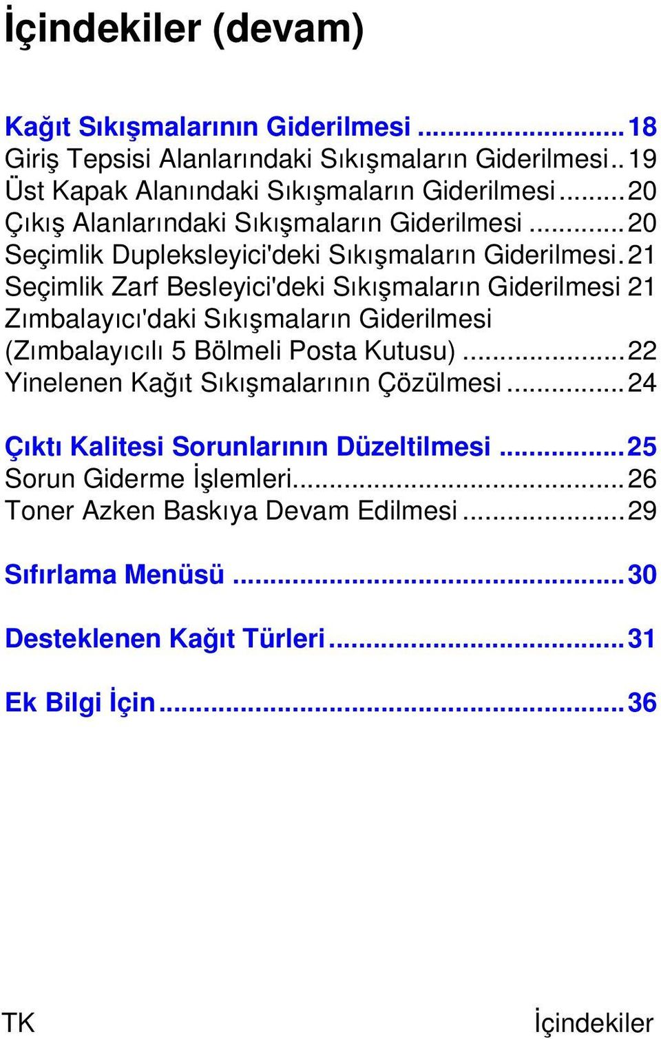 21 Seçimlik Zarf Besleyici'deki Sıkışmaların Giderilmesi 21 Zımbalayıcı'daki Sıkışmaların Giderilmesi (Zımbalayıcılı 5 Bölmeli Posta Kutusu).