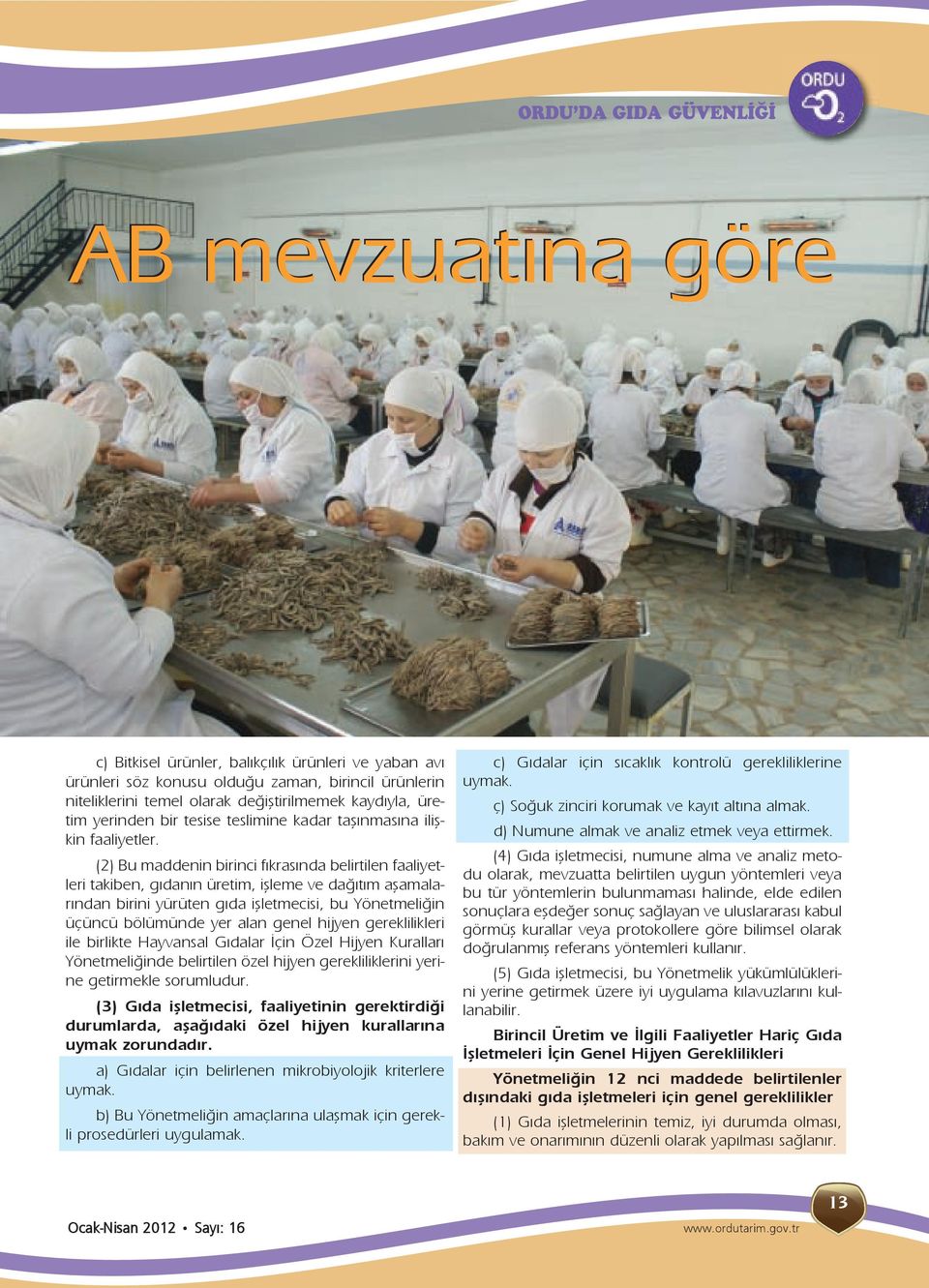 (2) Bu maddenin birinci fıkrasında belirtilen faaliyetleri takiben, gıdanın üretim, işleme ve dağıtım aşamalarından birini yürüten gıda işletmecisi, bu Yönetmeliğin üçüncü bölümünde yer alan genel