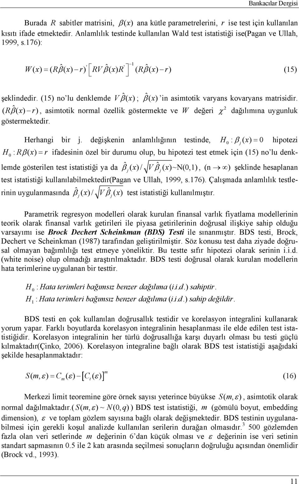 (15) no lu denklede V ˆ( β x) ; ˆ( β x) in asitotik varyans kovaryans atrisidir. ( ˆ Rβ ( x) r), asitotik noral özellik gösterekte ve W değeri χ dağılıına uygunluk gösterektedir. Herhangi bir j.