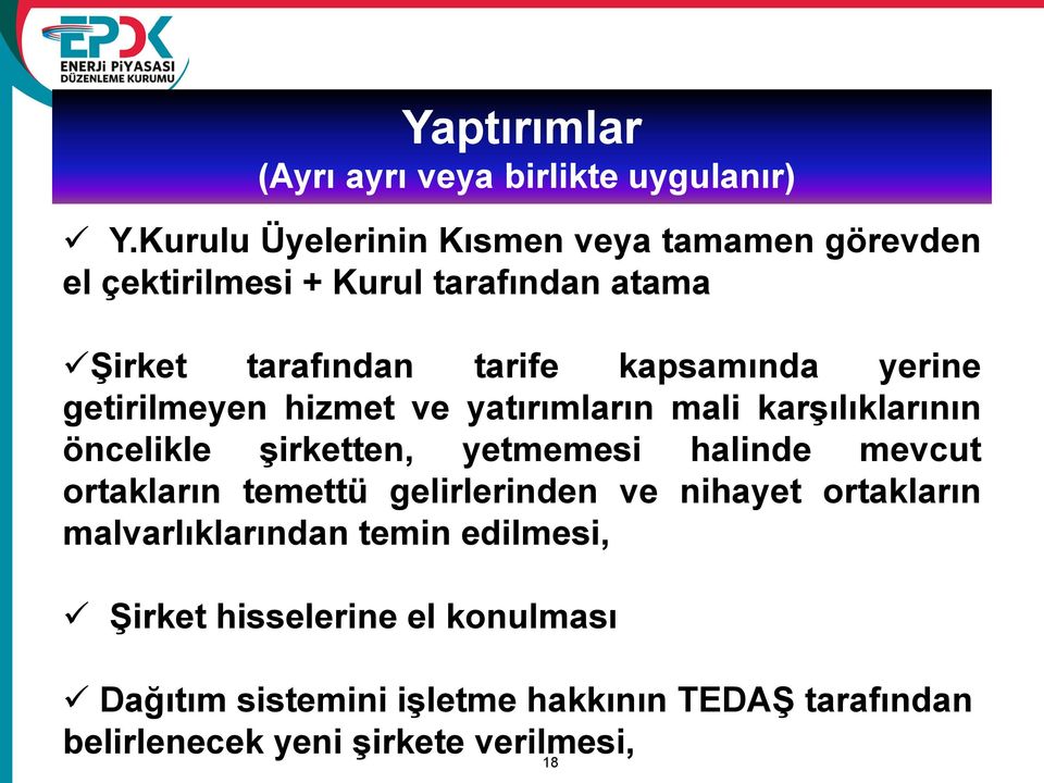 yerine getirilmeyen hizmet ve yatırımların mali karşılıklarının öncelikle şirketten, yetmemesi halinde mevcut ortakların