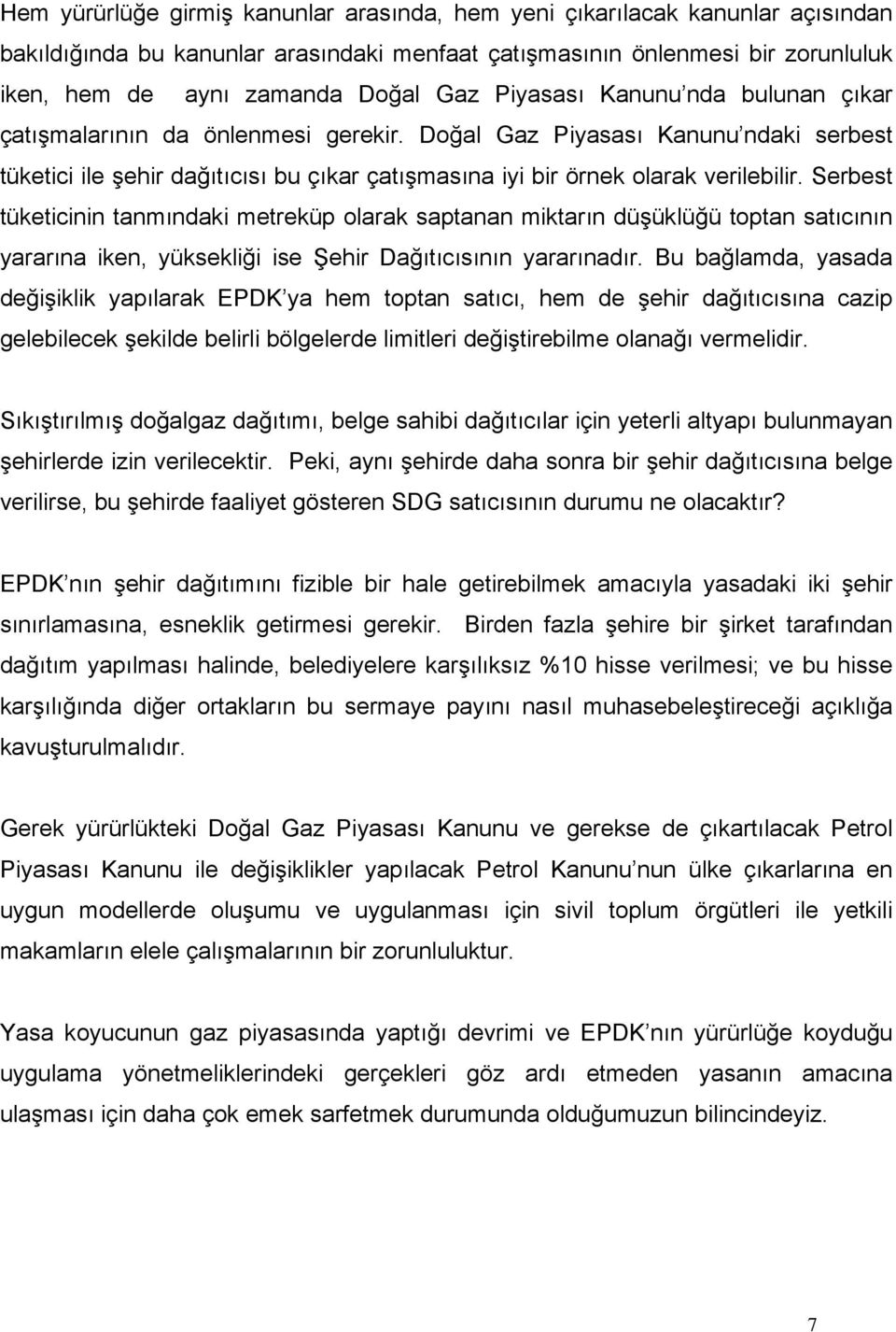 Serbest tüketicinin tanmındaki metreküp olarak saptanan miktarın düşüklüğü toptan satıcının yararına iken, yüksekliği ise Şehir Dağıtıcısının yararınadır.